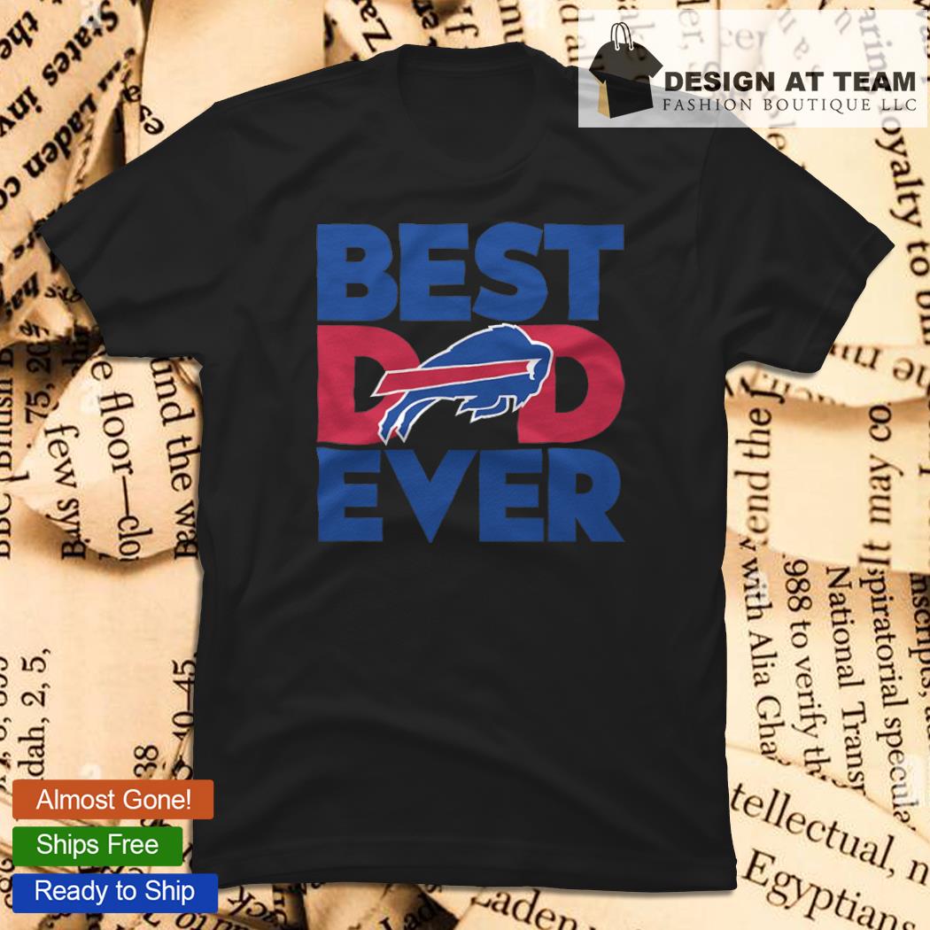 Best Dad Ever NFL Buffalo Bills Happy Father's Day 2023 shirt, hoodie,  sweater, long sleeve and tank top