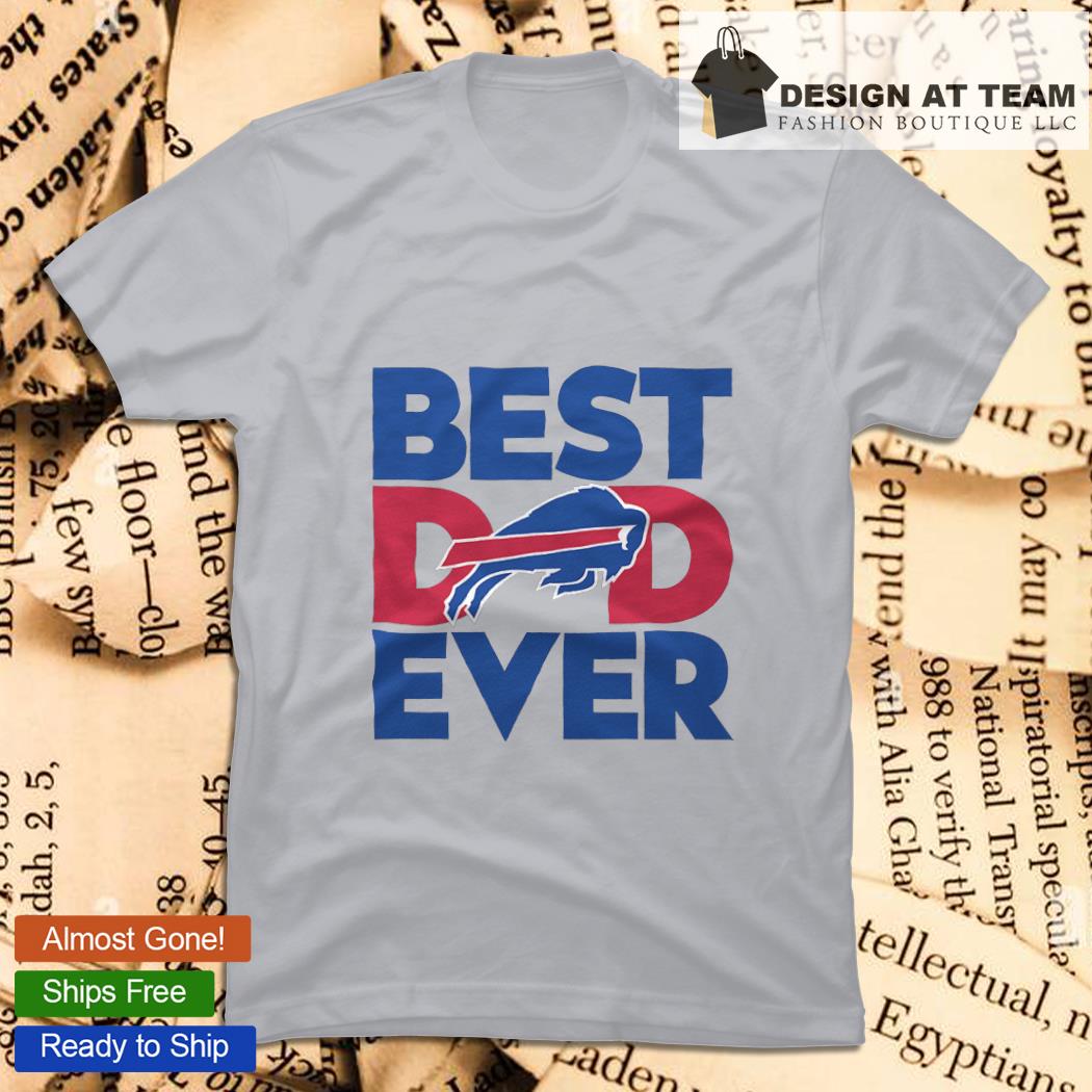 Buffalo Bills Best Dad Ever Father's Day Shirt, hoodie, sweater