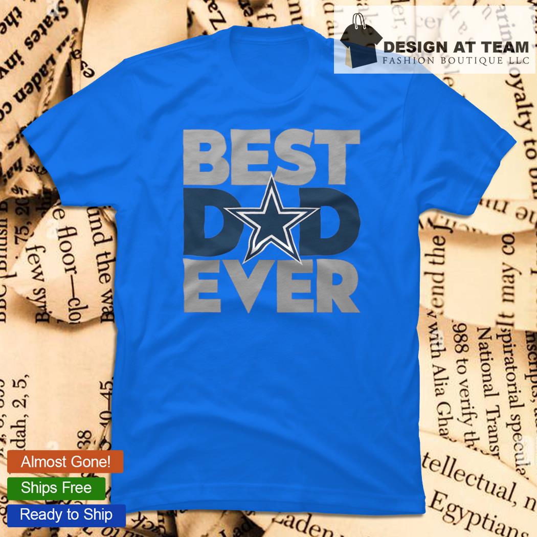 Best Dad Ever Dallas Cowboys Fathers Day Shirt