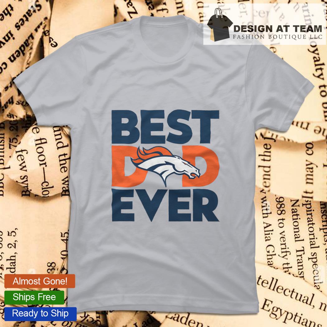 Best Dad Ever NFL Denver Broncos shirt, hoodie, sweater, long sleeve and  tank top