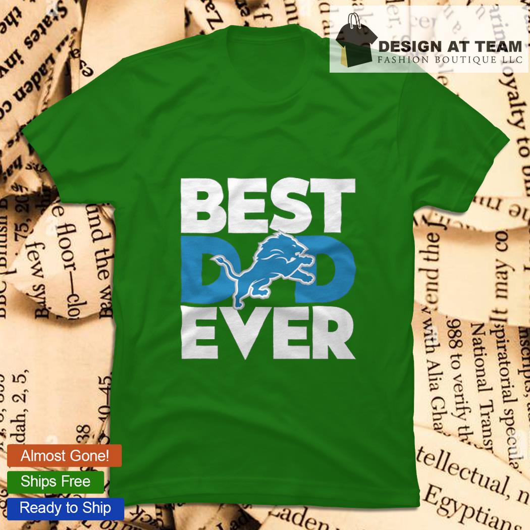 Best Dad Ever NFL Detroit Lions shirt, hoodie, sweater, long sleeve and  tank top