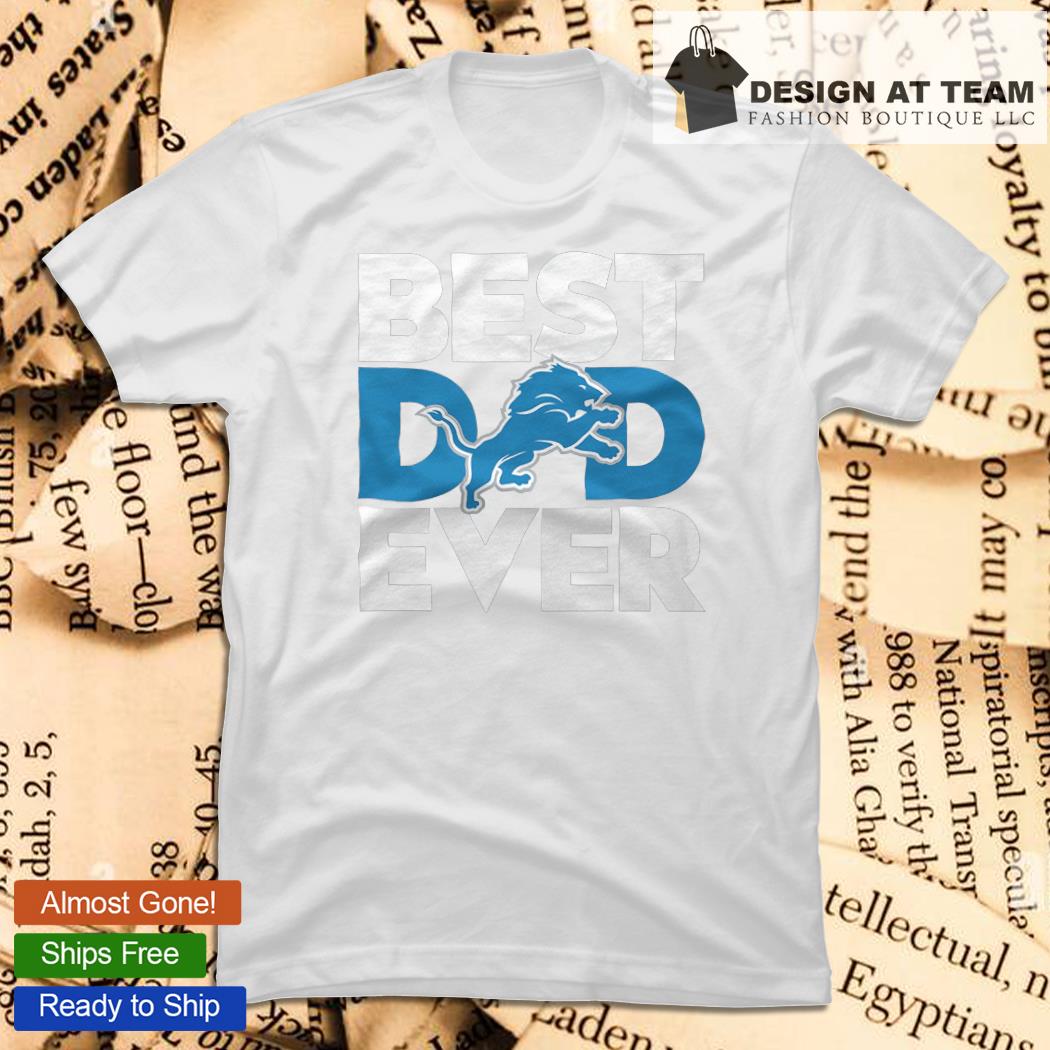 Best Dad Ever NFL Detroit Lions Happy Father's Day 2023 shirt, hoodie,  sweater, long sleeve and tank top