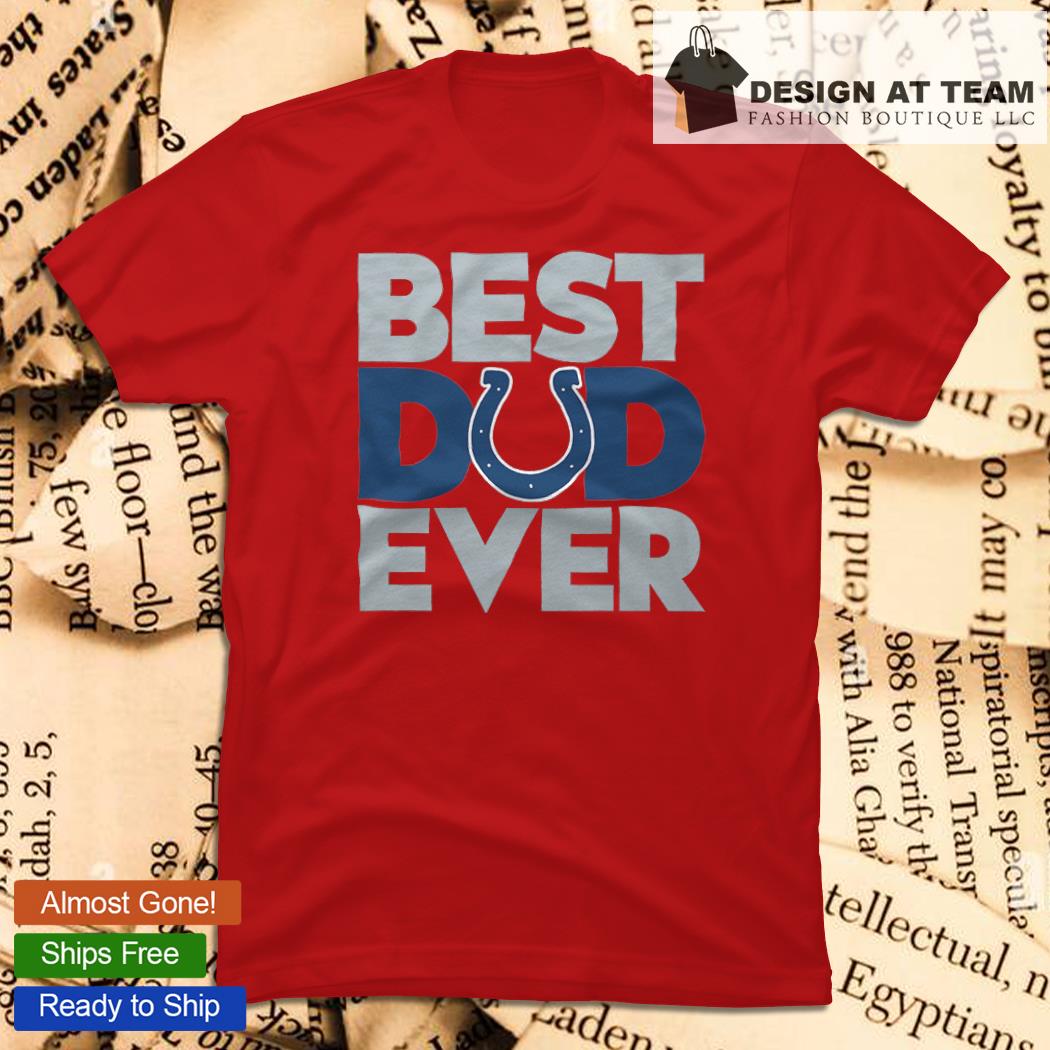 Best Dad Ever NFL Indianapolis Colts shirt, hoodie, sweater, long sleeve  and tank top