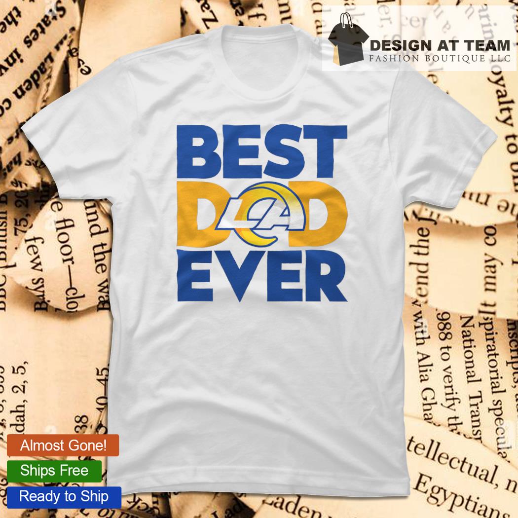 Best Dad Ever NFL Los Angeles Rams shirt, hoodie, sweater, long sleeve and  tank top