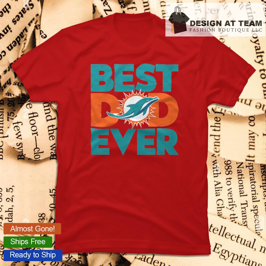 Best Dad Ever NFL Miami Dolphins shirt, hoodie, sweater, long