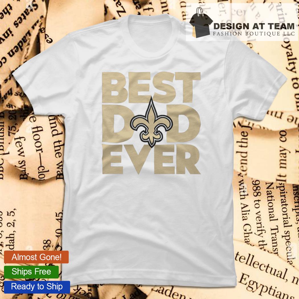 Best Dad Ever NFL New Orleans Saints shirt, hoodie, sweater, long