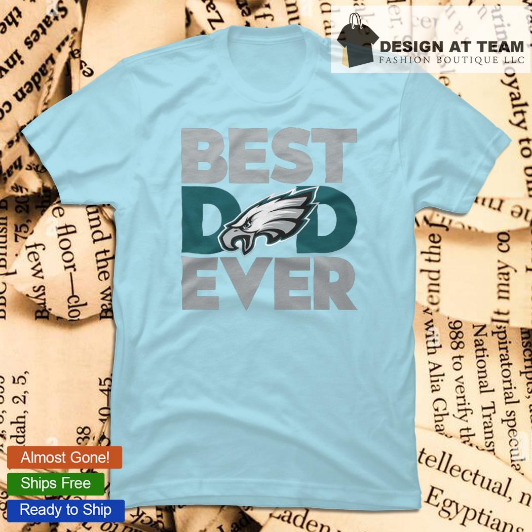 Best Dad Ever Philadelphia Eagles Father's Day T-Shirt Sweatshirt Hoodie