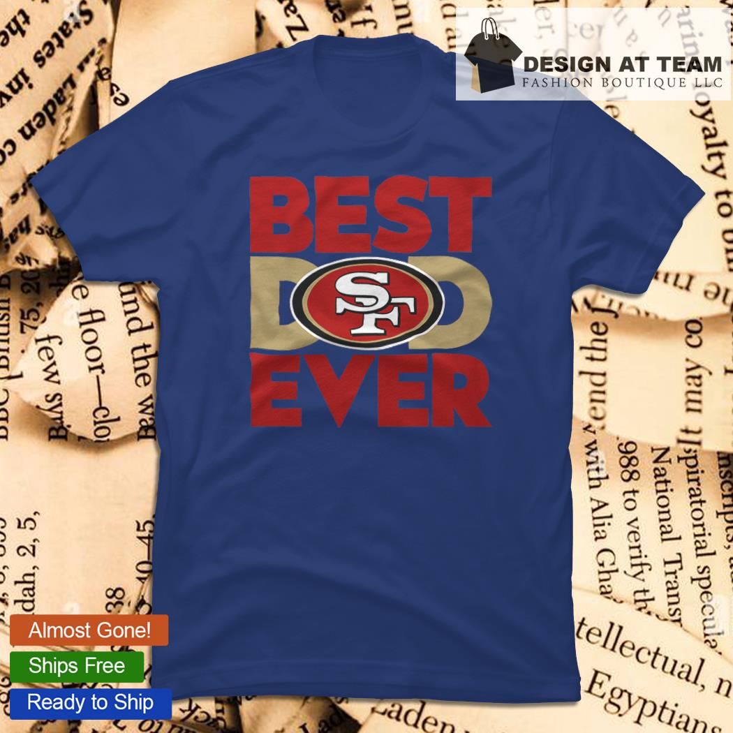 NFL San Francisco 49ers Best San Francisco 49ers Dad Ever shirt