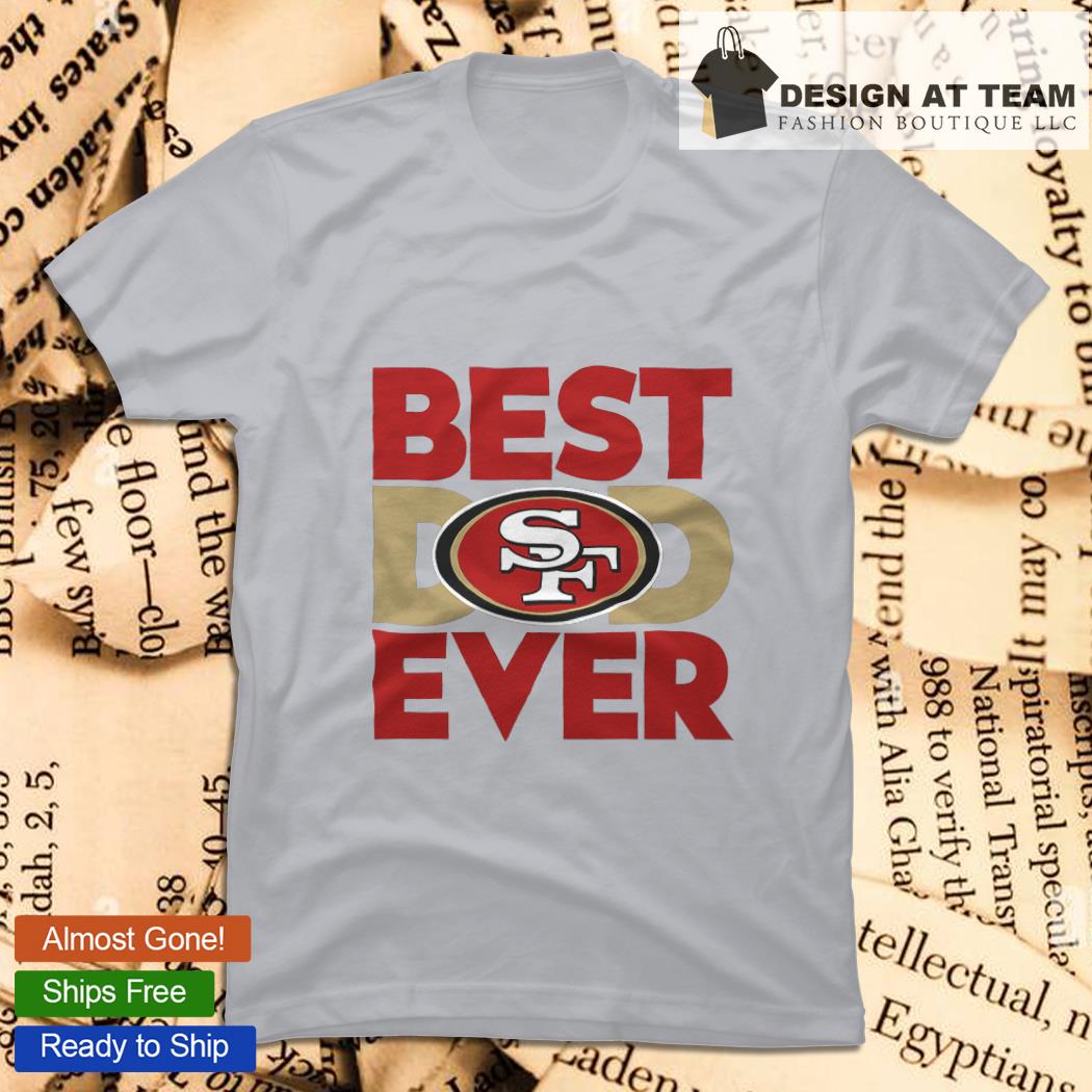 Best dad ever NFL San Francisco 49ers logo 2023 T-shirt, hoodie