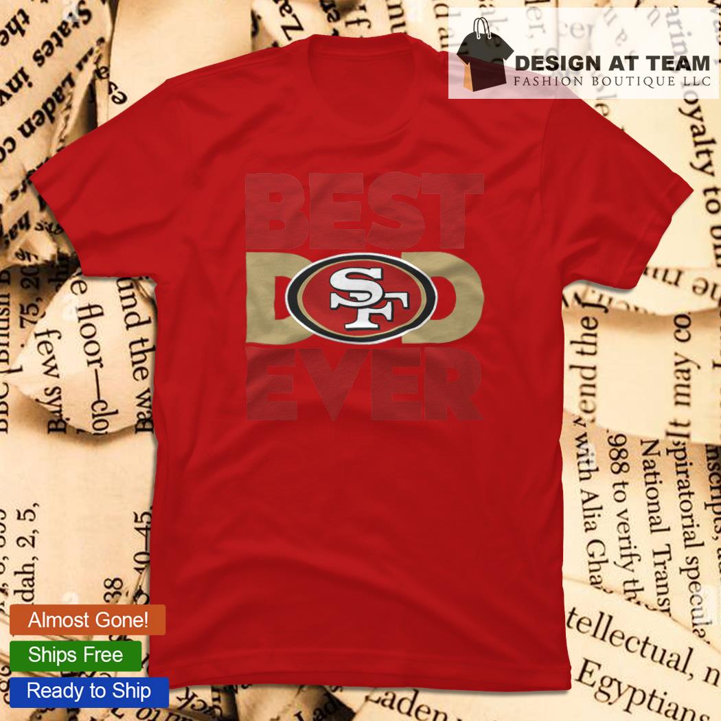 Nfl San Francisco 49ers Best Dad Ever 2023 Shirt