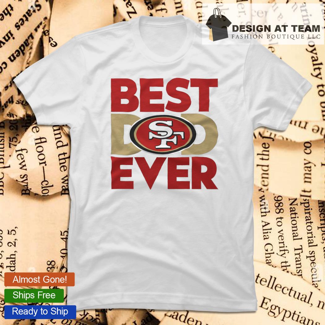 Best Dad Ever NFL San Francisco 49ers Happy Father's Day 2023 shirt,  hoodie, sweater, long sleeve and tank top