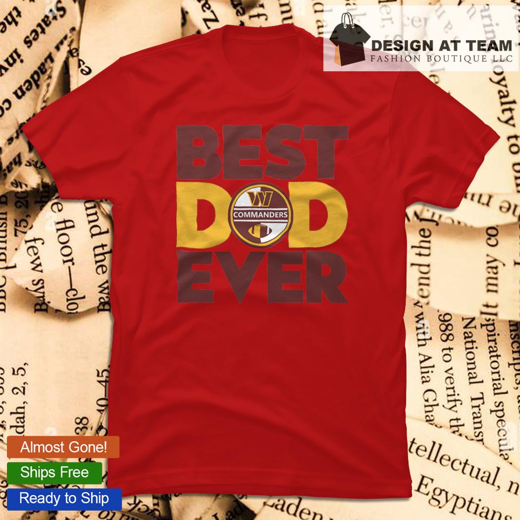 Best best dad ever NFL Washington Commanders logo 2023 T-shirt