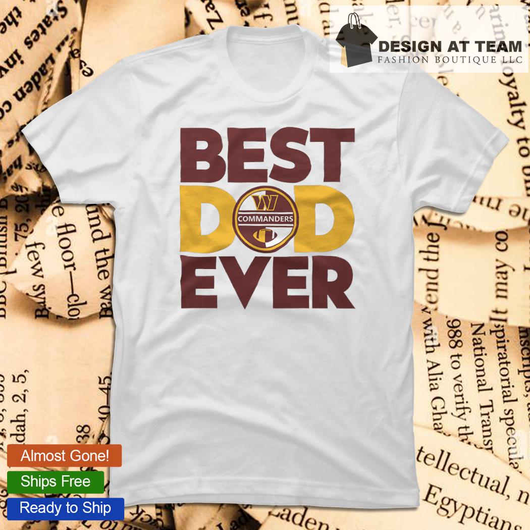 Best best dad ever NFL Washington Commanders logo 2023 T-shirt