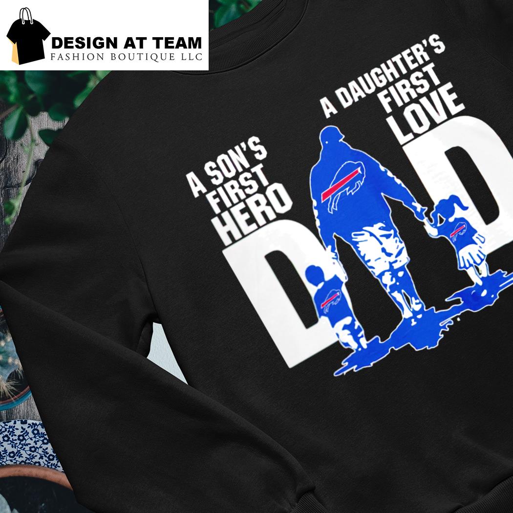 Buffalo Bills dad a son's first hero a daughter's first love shirt