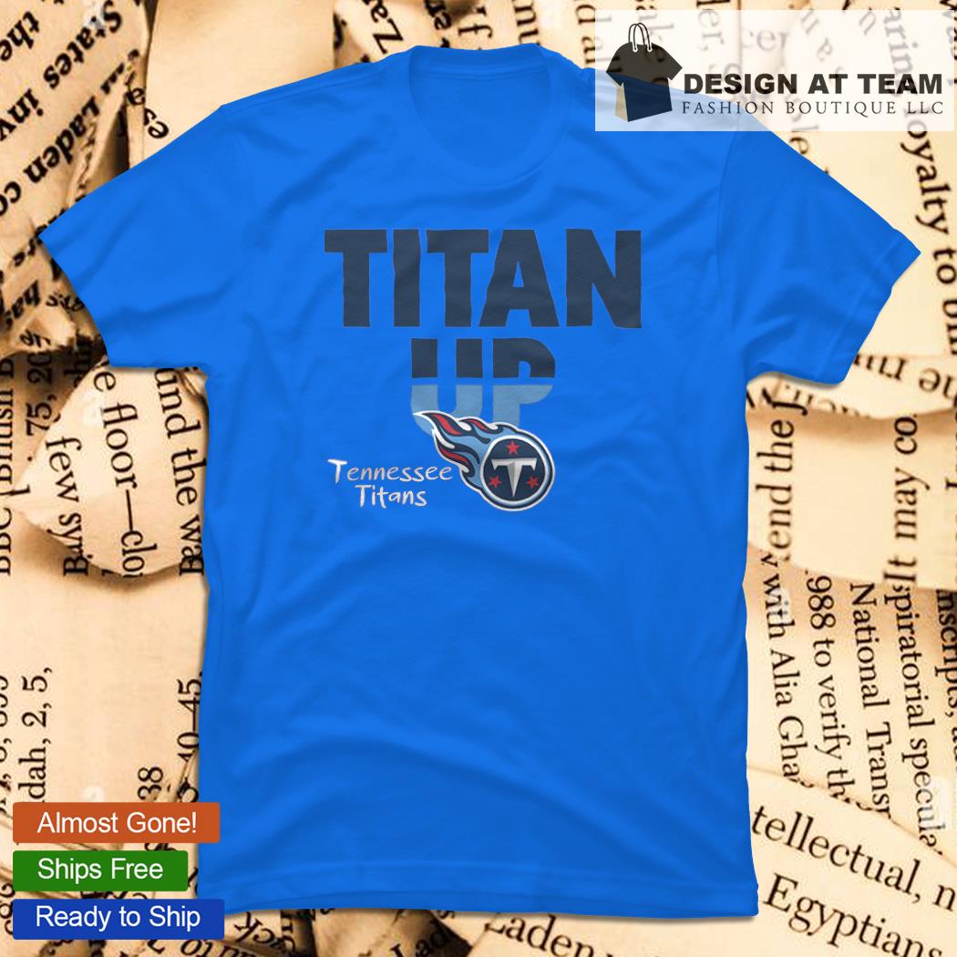 Titan up Tennessee Titans shirt, hoodie, sweater and long sleeve