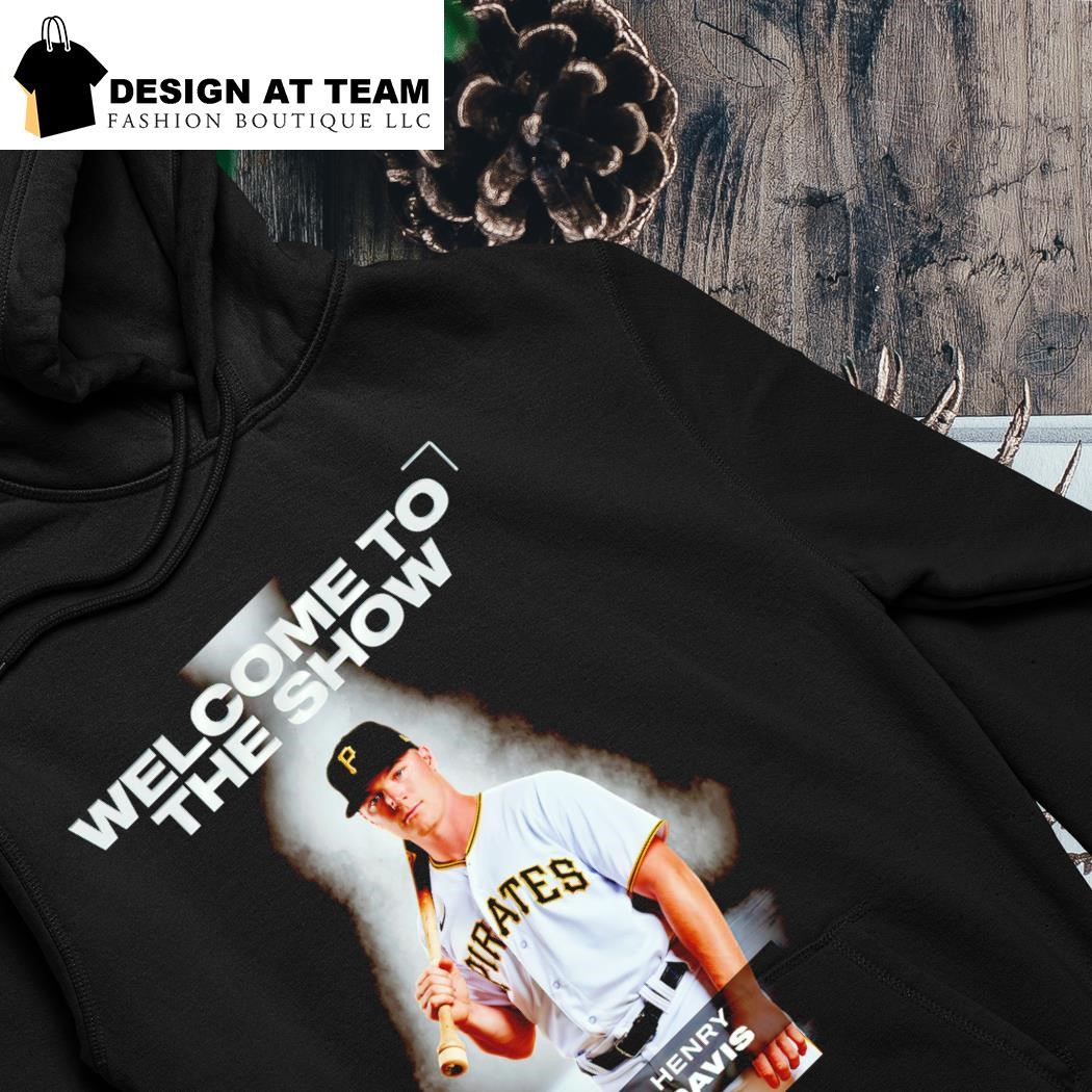 Welcom to the show Henry Davis Pittsburgh Pirates shirt, hoodie, sweater,  long sleeve and tank top