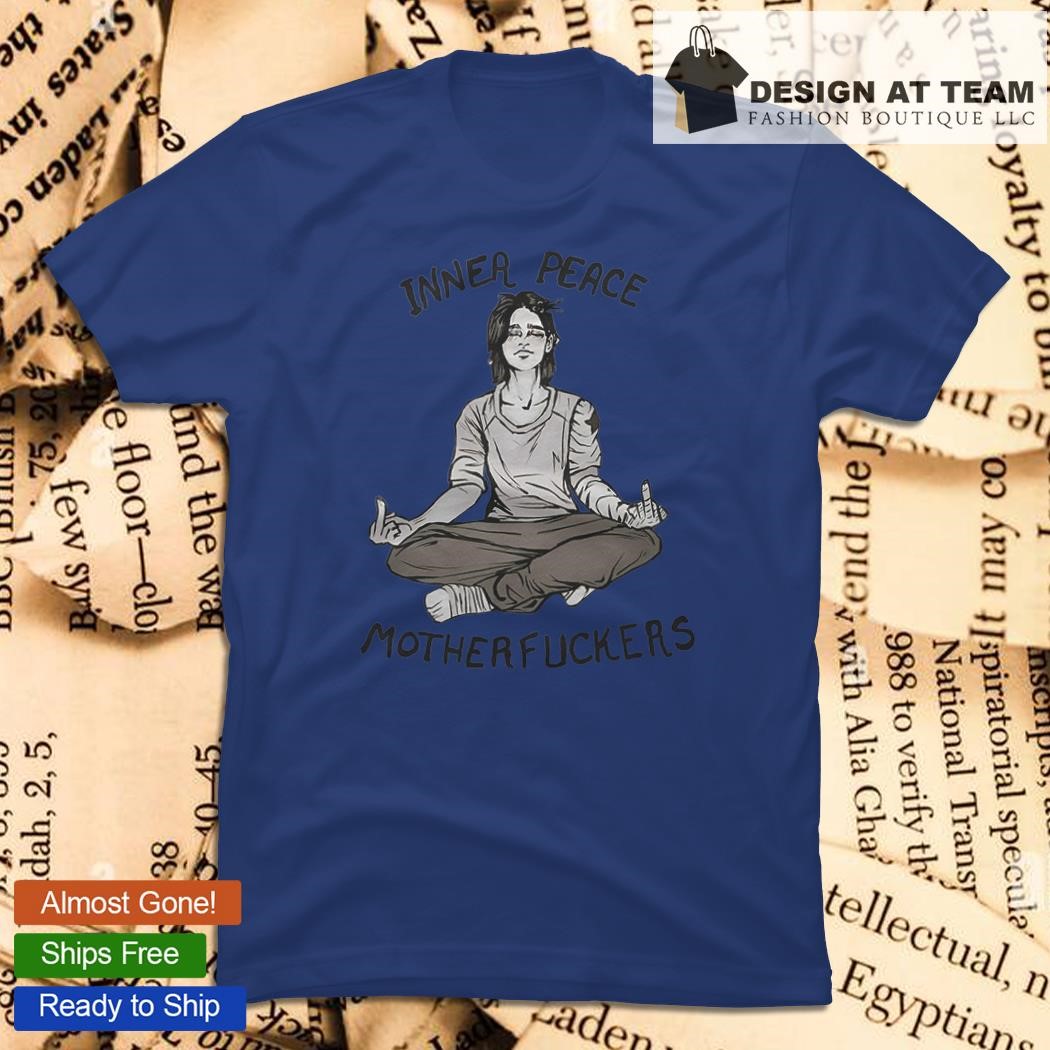 Inner Peace Motherfuckers shirt, hoodie, sweater, long