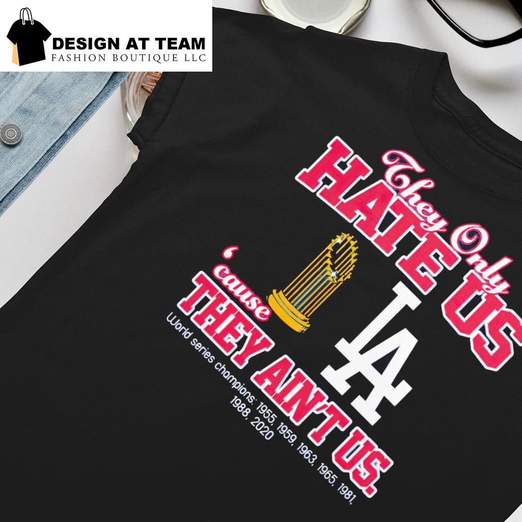 Los Angeled Dodgers They Only Hate Us Because They Ain't Us World Series  Champions T Shirt - Growkoc