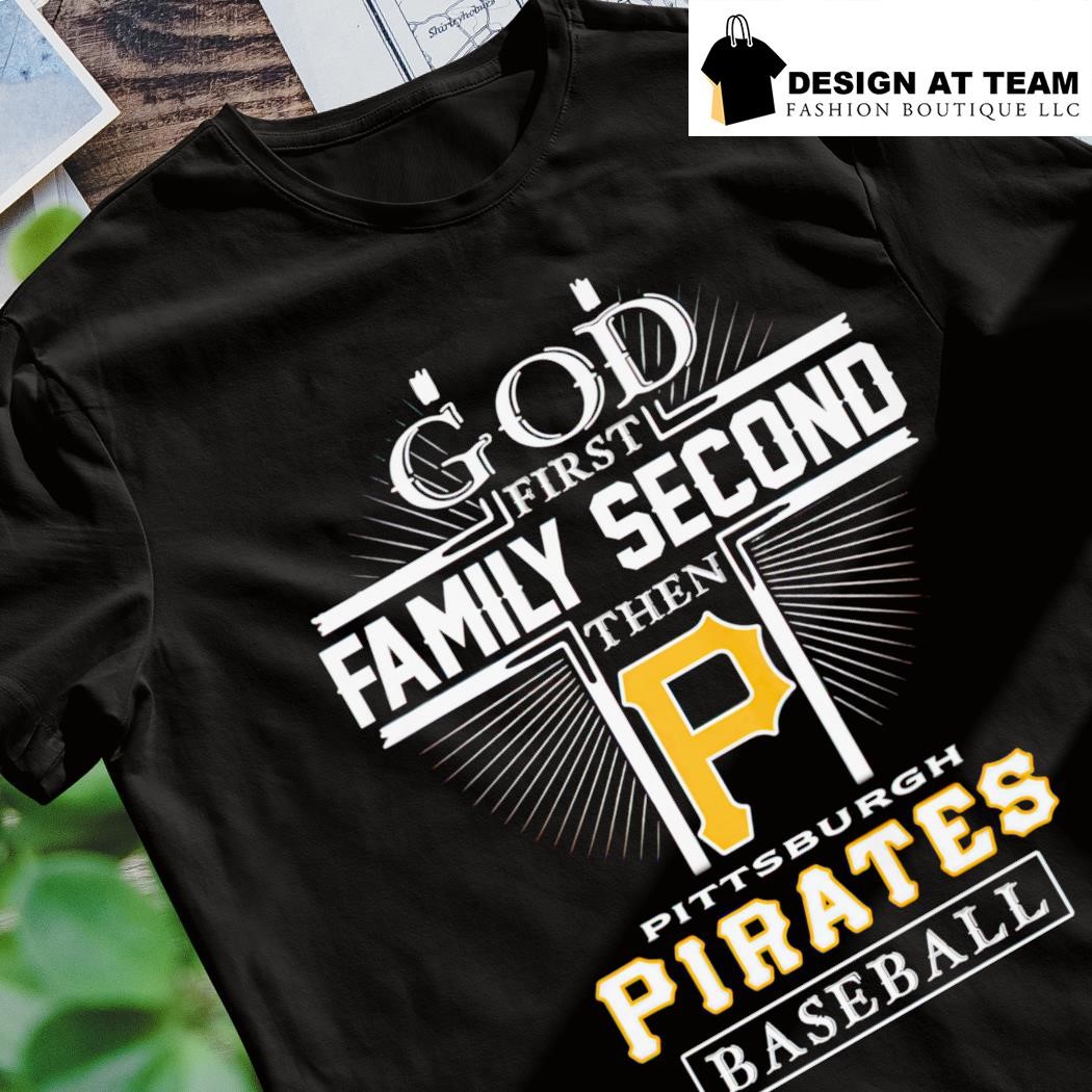 God first family second then Pittsburgh pirates baseball logo 2023