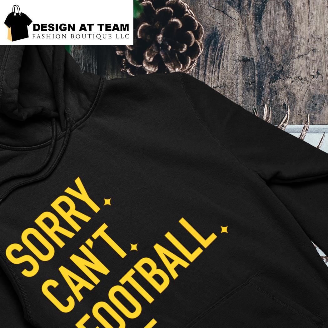 Pittsburgh Steelers Sorry Can't Football Bye Shirt, hoodie, sweater, long  sleeve and tank top