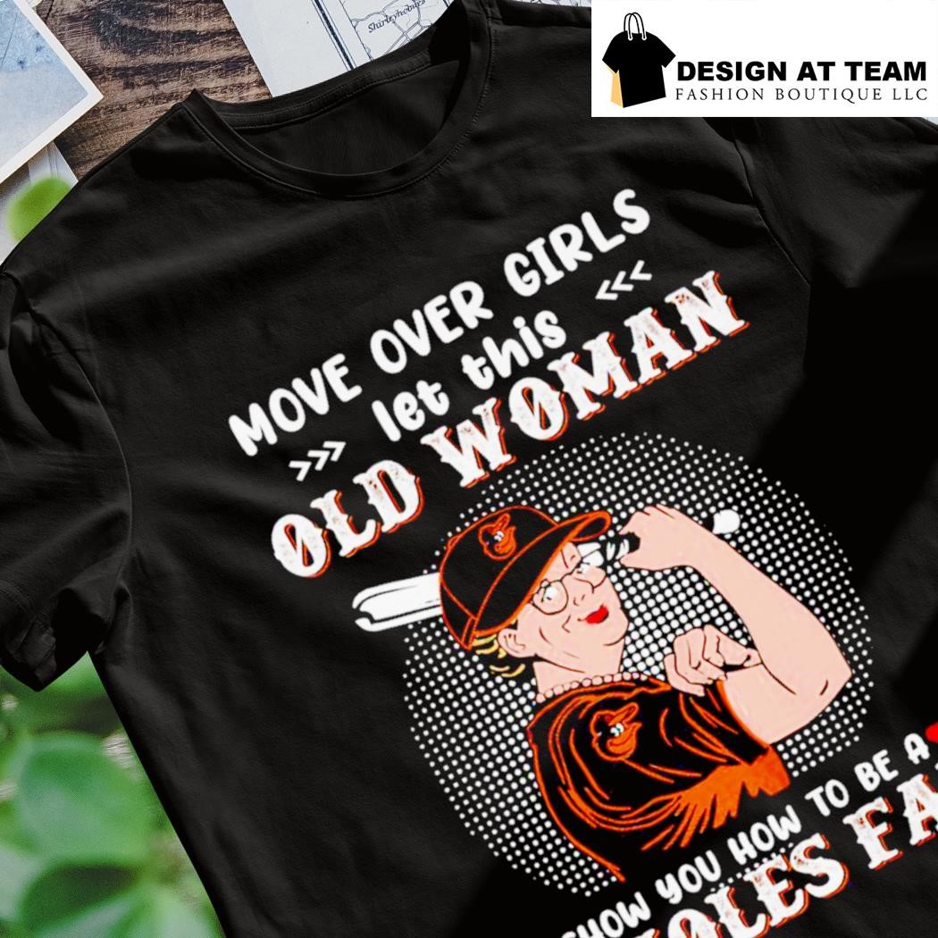 Move over girls let this old woman show you how to be a orioles