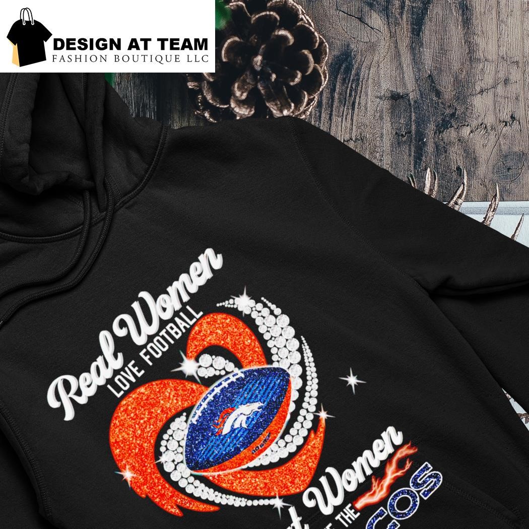 Official denver Broncos Real Women Love Football The Sexiest Women Love The Broncos  shirt, hoodie, sweater, long sleeve and tank top