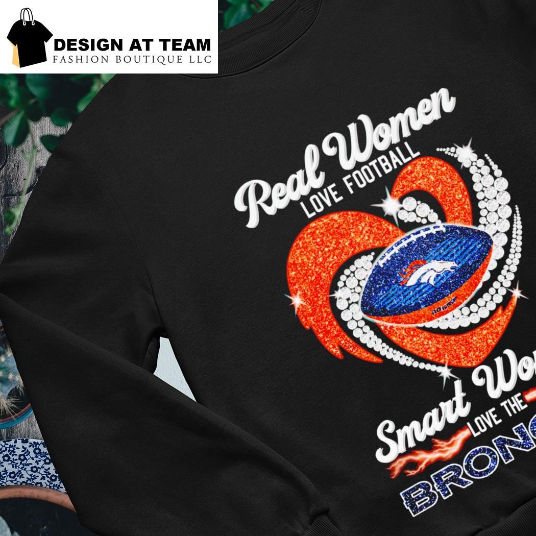 Official denver Broncos Real Women Love Football The Sexiest Women Love The Broncos  shirt, hoodie, sweater, long sleeve and tank top