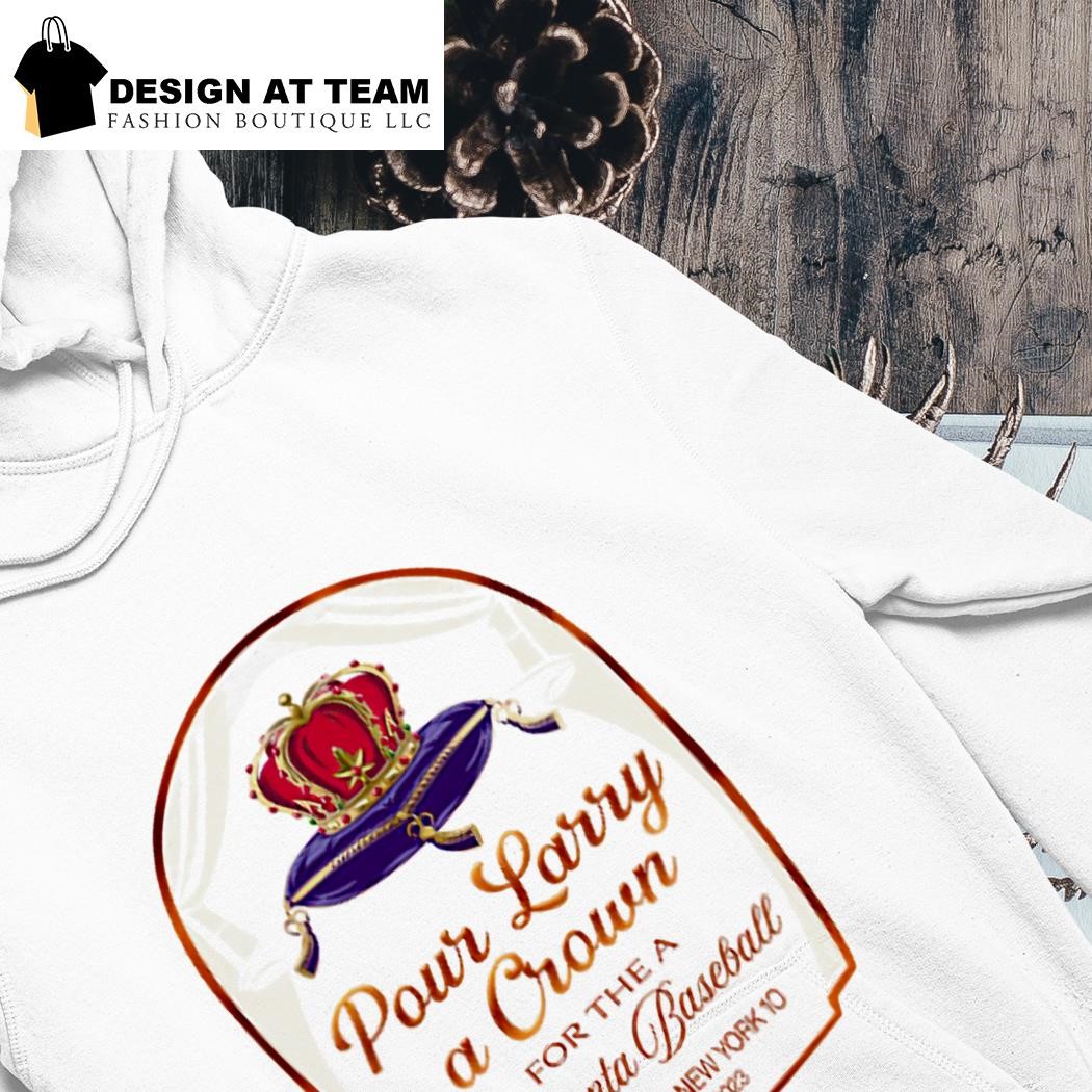 Pour Larry A Crown For The A Atlanta Baseball shirt, hoodie, sweater, long  sleeve and tank top