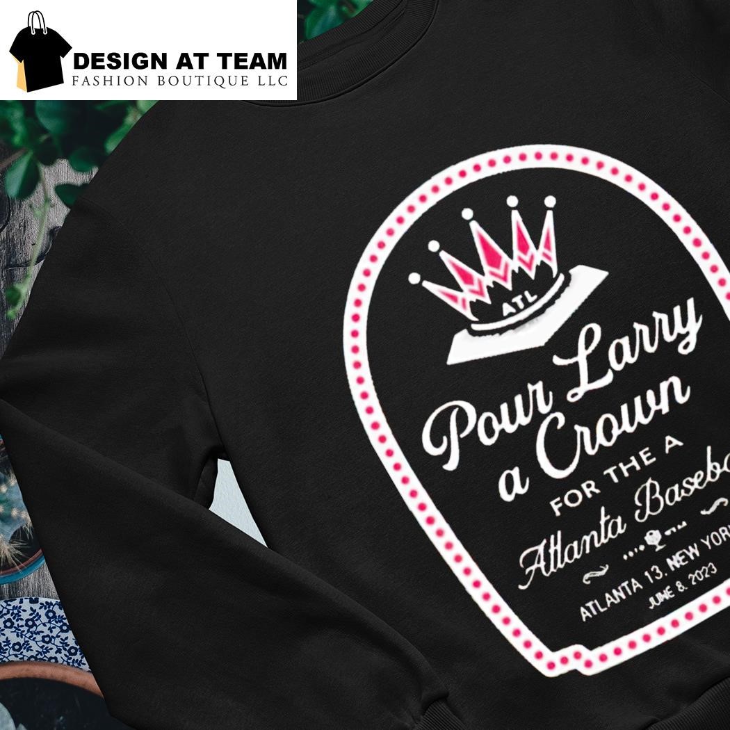 Pour Larry A Crown Atlanta Braves shirt, hoodie, sweater, long sleeve and  tank top