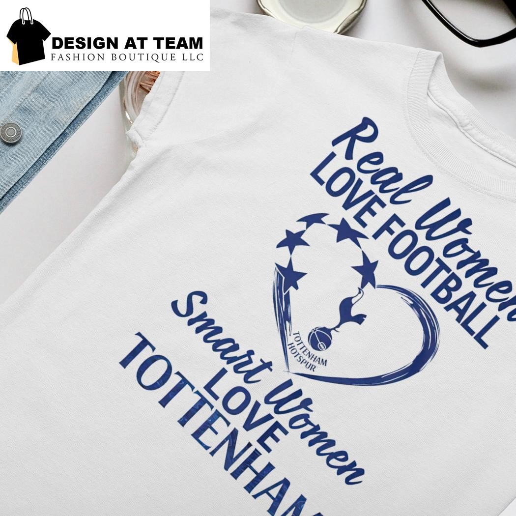 Real Women Love Football Smart Women Love Tottenham Hotspur Shirt