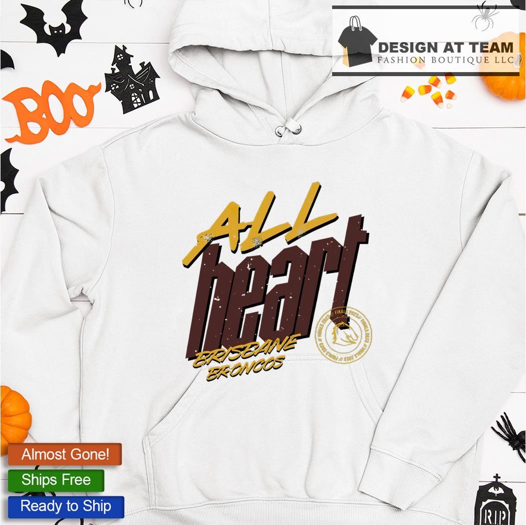 All Heart Brisbane Broncos shirt, hoodie, sweater, long sleeve and tank top