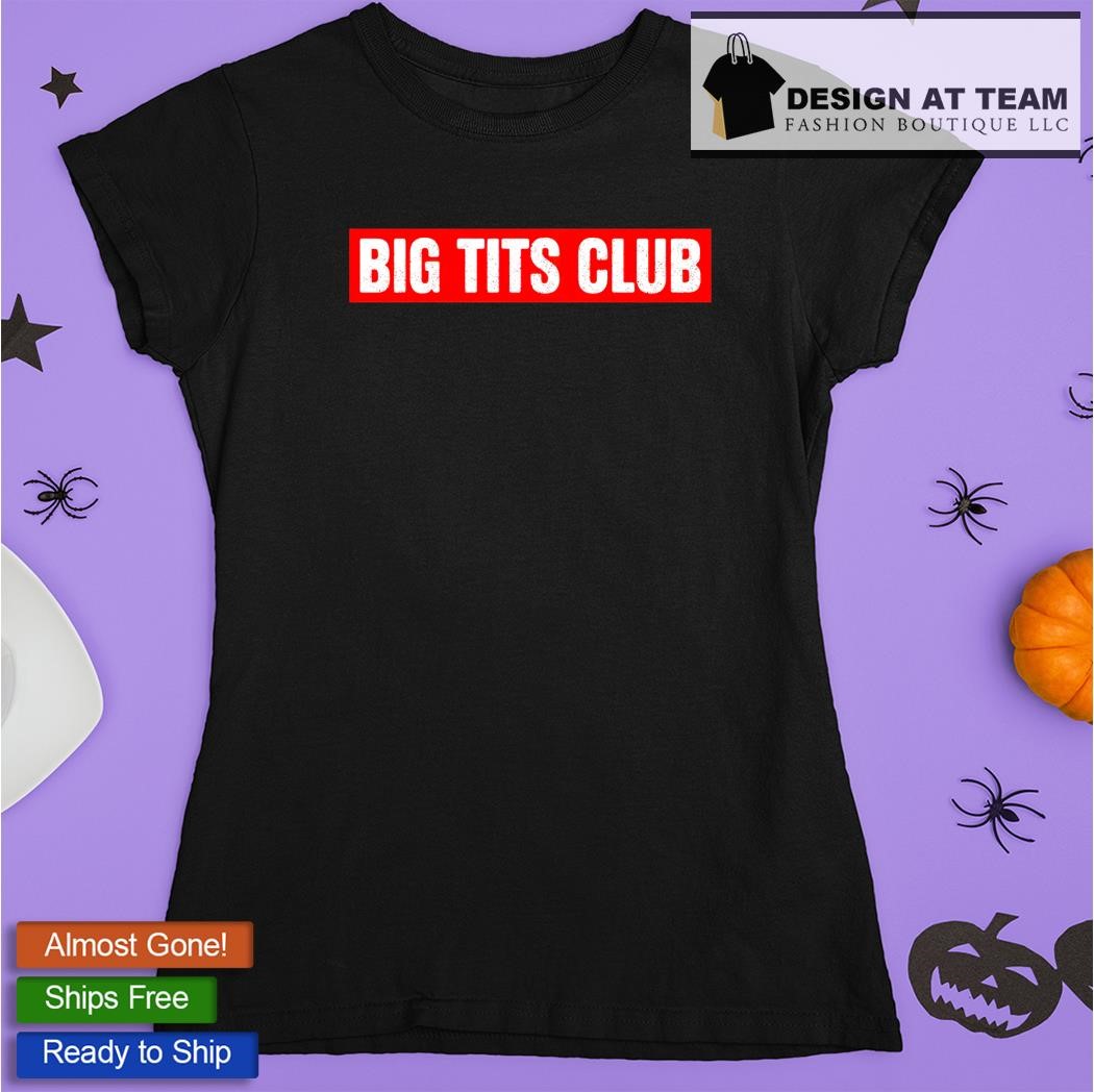 Big tits club shirt, hoodie, sweater, long sleeve and tank top