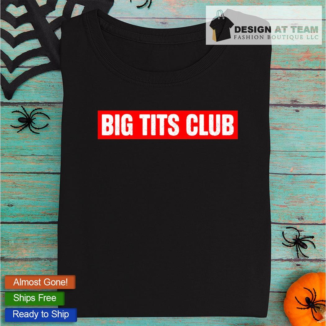 Big tits club shirt, hoodie, sweater, long sleeve and tank top