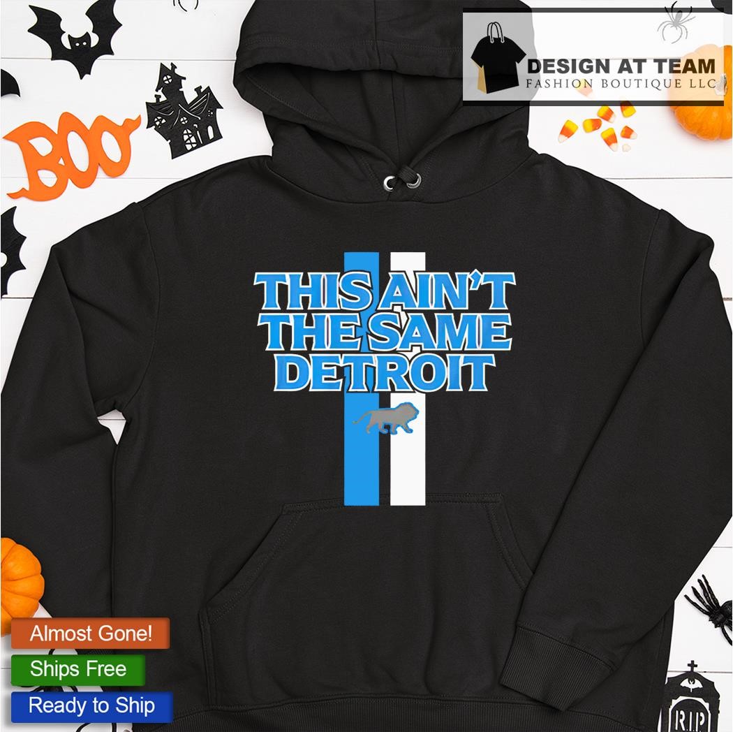 Official This Ain'T The Same Detroit Lions Shirt, hoodie, sweater, long  sleeve and tank top