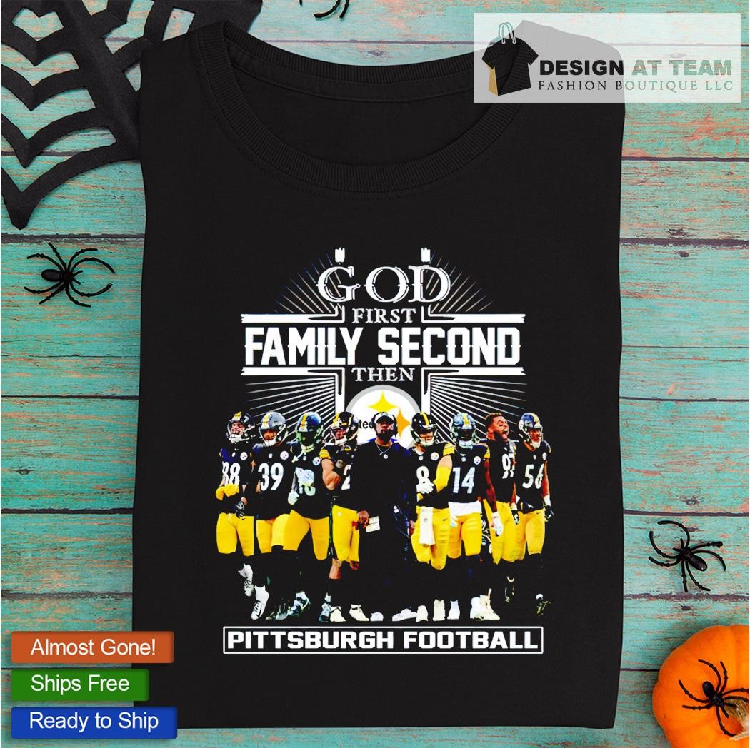 God first family second then Pittsburgh Steelers football shirt