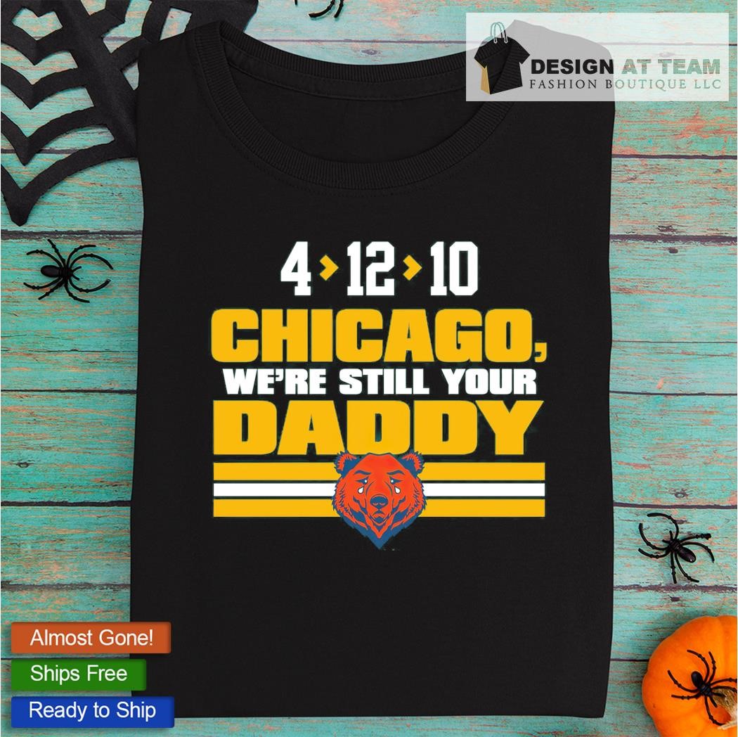 Chicago we're still your daddy Chicago Bears Funny T-shirt