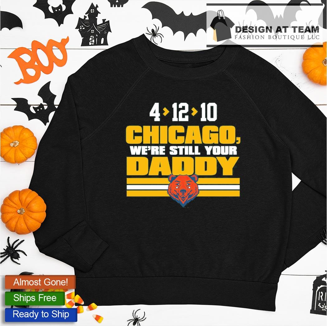 Premium chicago Bears We're still your daddy Green Bay Packers shirt,  hoodie, sweater, long sleeve and tank top