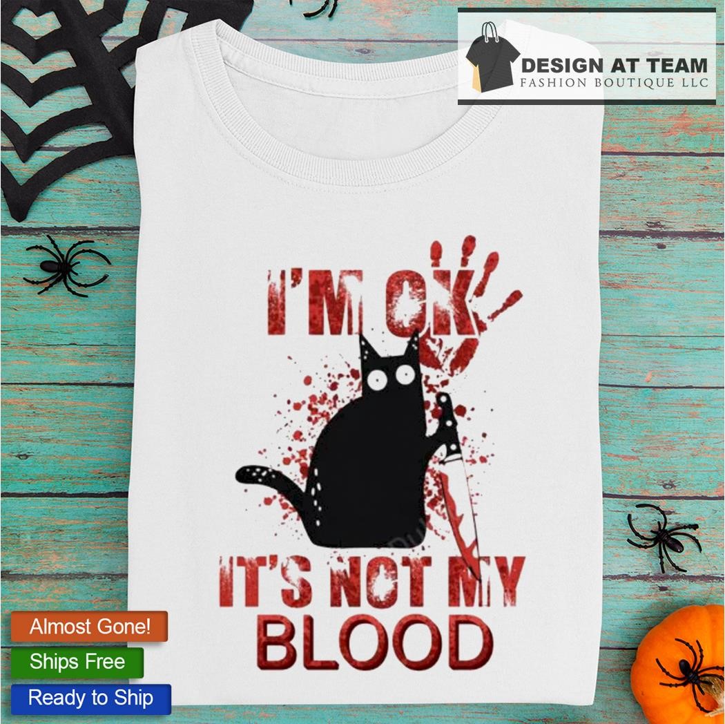 Black Cat I'm ok it's not my blood 2023 shirt, hoodie, sweater, long sleeve  and tank top