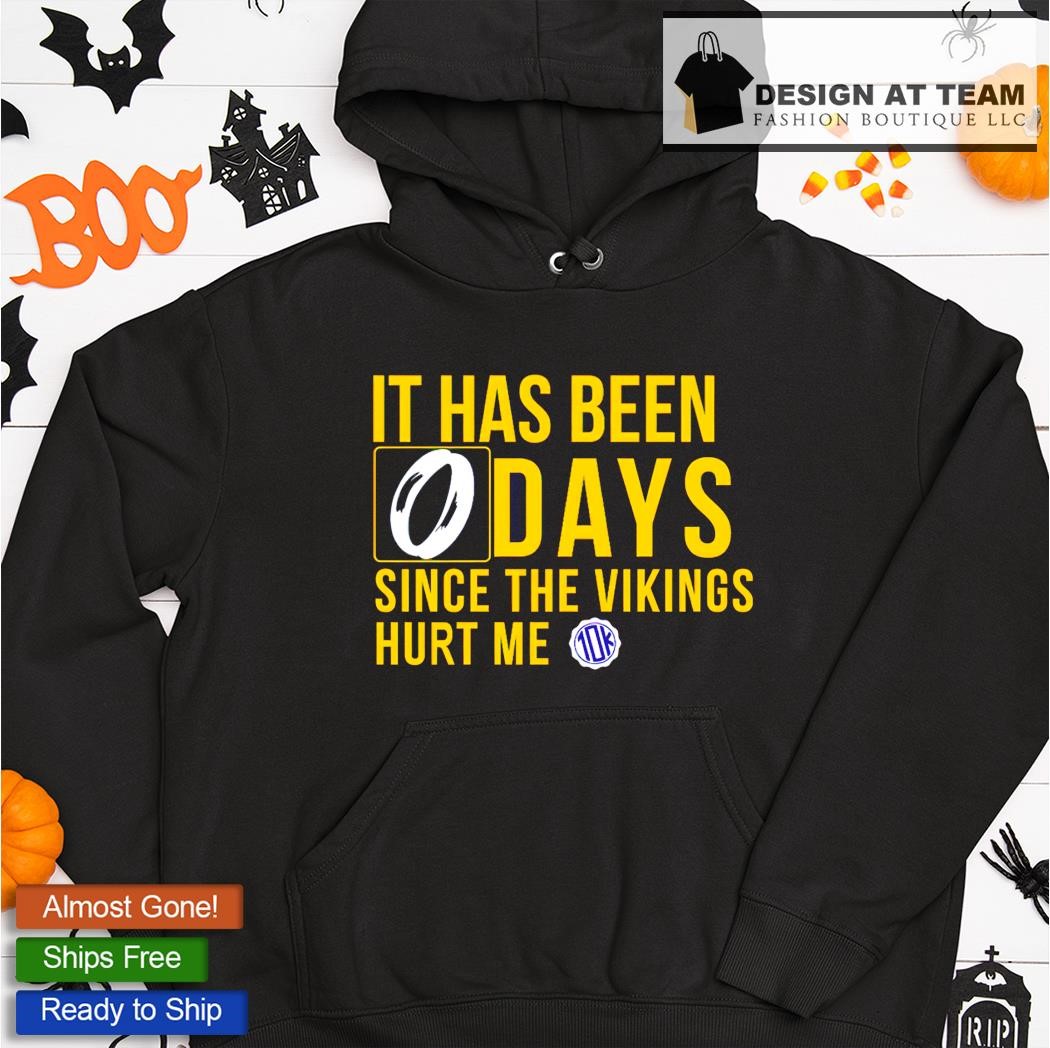 It Has Been 0 Days Since The Vikings Hurt Me shirt, hoodie, sweater, long  sleeve and tank top