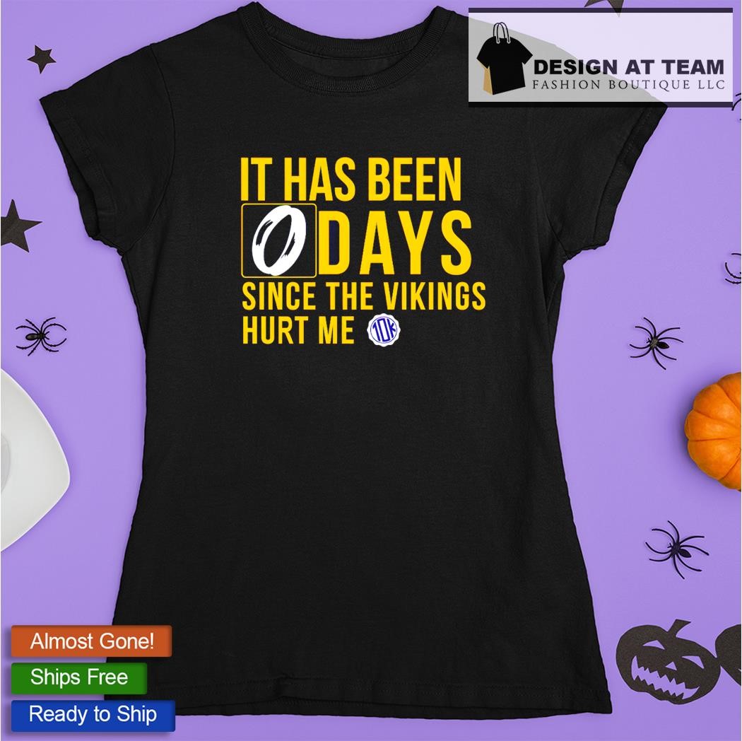 Official It Has Been 0 Days Since The Vikings Hurt Me shirt, hoodie,  sweater, long sleeve and tank top