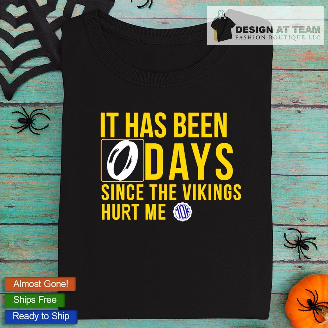 It Has Been 0 Days Since The Vikings Hurt Me T-Shirt, hoodie, sweater, long  sleeve and tank top