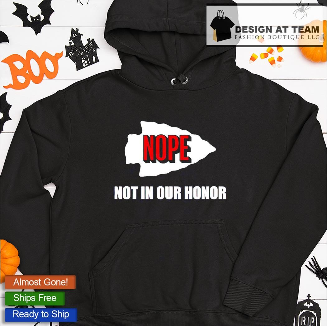 Official kansas City Chiefs Nope Not In Your Honor T-Shirts, hoodie, tank  top, sweater and long sleeve t-shirt