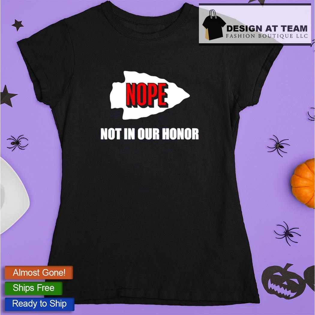 Official kansas City Chiefs Nope Not In Your Honor T-Shirts, hoodie, tank  top, sweater and long sleeve t-shirt