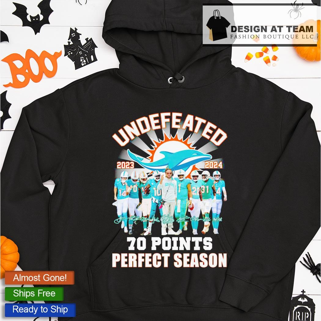 Official Miami Dolphins Undefeated 2023 2024 70 Points Shirt, hoodie,  sweater, long sleeve and tank top