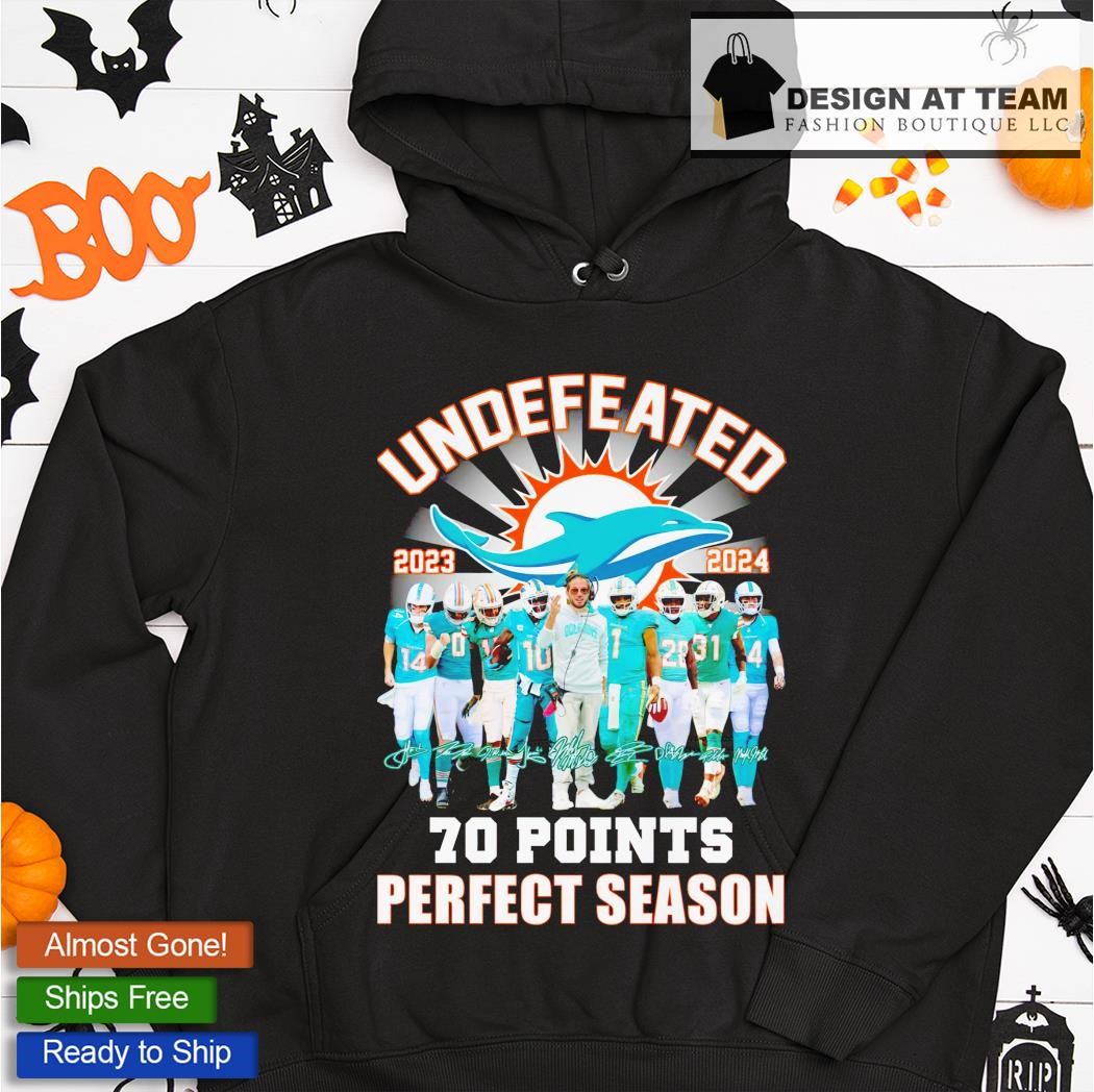 Undefeated 2023 2024 Miami Dolphins 70 points perfect season signatures  shirt, hoodie, sweater, long sleeve and tank top