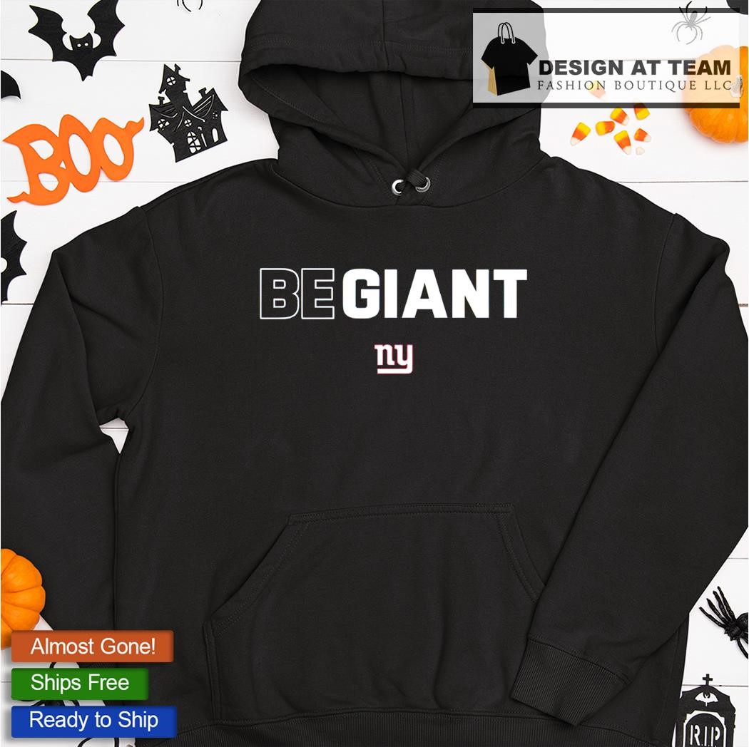 New York Giants Be Giant Shirt, hoodie, sweater, long sleeve and tank top