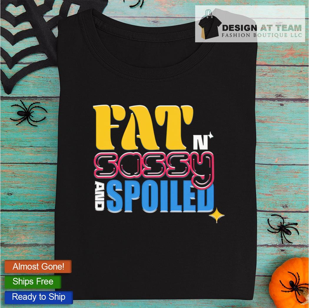 Pittsburgh Steelers fat sassy spoiled shirt, hoodie, sweater, long sleeve  and tank top