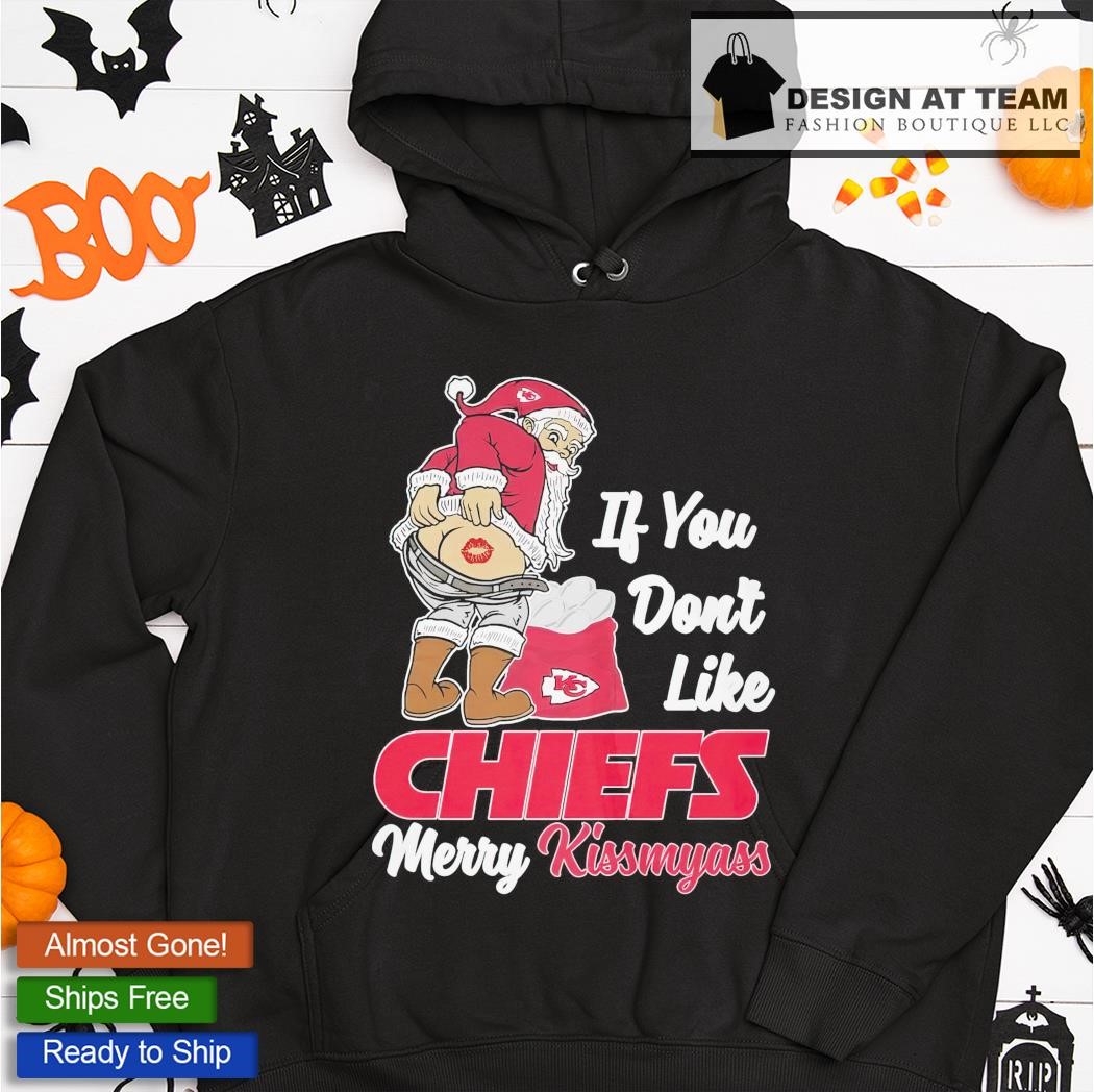 If You Don't Like Kansas City Chiefs Merry Kissmyass funny Santa Christmas  T-shirt, hoodie, sweater, long sleeve and tank top