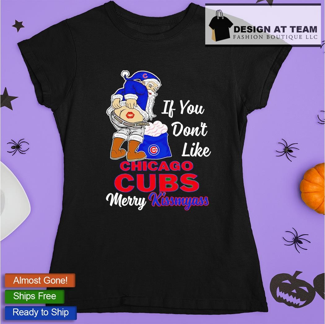 Santa if you don't like Chicago Cubs Merry Kissmyass funny shirt
