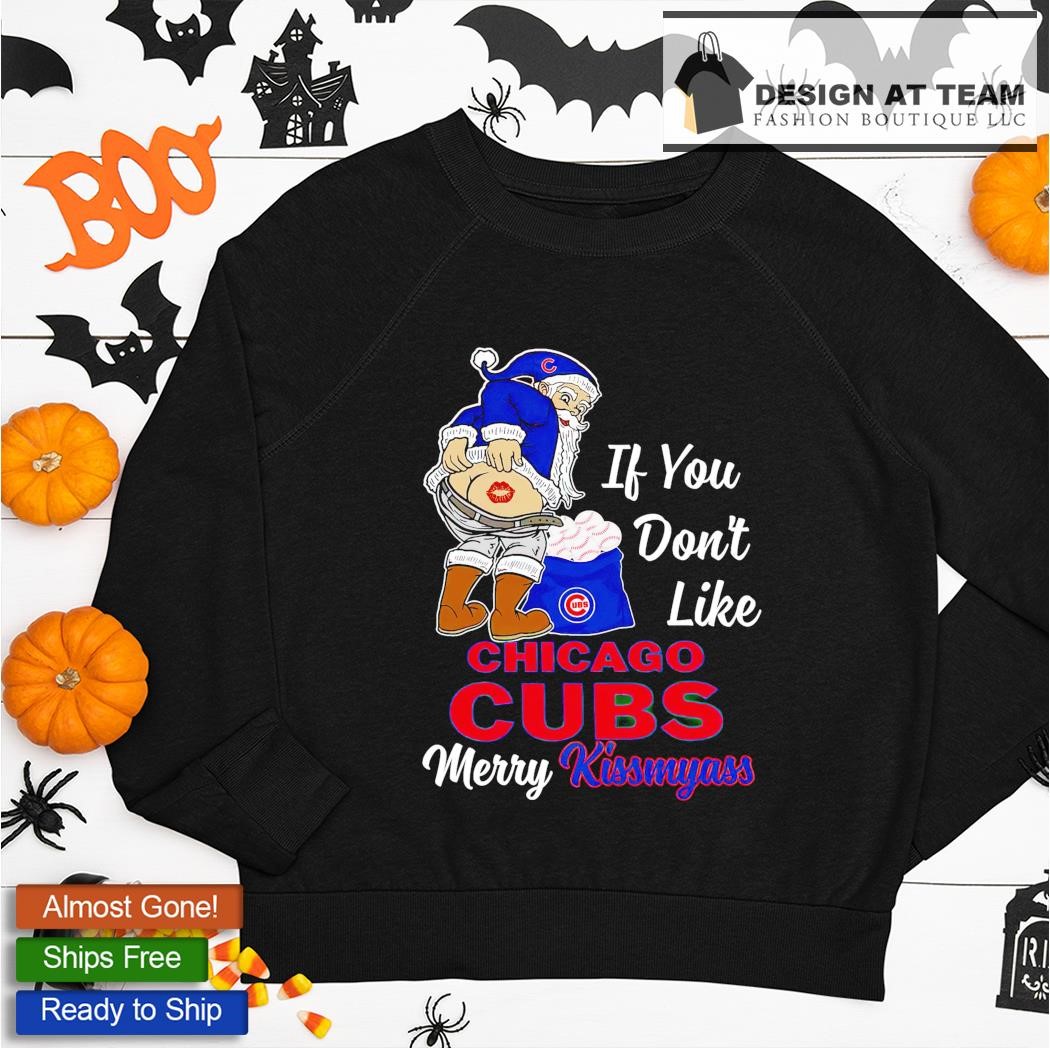 Santa if you don't like Chicago Cubs Merry Kissmyass funny shirt, hoodie,  sweater, long sleeve and tank top